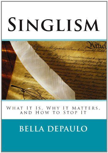 Singlism: What It Is, Why It Matters, and How to Stop It By。